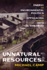 Image for Unnatural Resources: Energy and Environmental Politics in Appalachia After the 1973 Oil Embargo