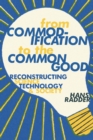 Image for From Commodification to the Common Good: Reconstructing Science, Technology, and Society