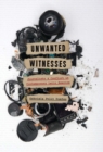 Image for Unwanted Witnesses: Journalists and Conflict in Contemporary Latin America