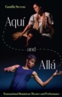 Image for Aqui and Alla: Transnational Dominican Theater