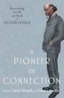 Image for Pioneer of Connection: Recovering the Life and Work of Oliver Lodge