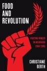 Image for Food and Revolution: Fighting Hunger in Nicaragua, 1960-1993