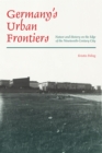 Image for Germany&#39;s Urban Frontiers: Nature and History on the Edge of the Nineteenth-Century City