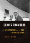 Image for Echo&#39;s chambers: architecture and the idea of acoustic space