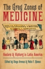 Image for Gray Zones of Medicine: Healers and History in Latin America