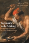 Image for Ingenuity in the Making: Matter and Technique in Early Modern Europe