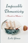 Image for Impossible Domesticity: Travels in Mexico