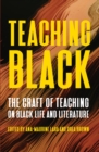 Image for Teaching Black: The Craft of Teaching on Black Life and Literature