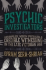 Image for Psychic Investigators: Anthropology, Modern Spiritualism, and Credible Witnessing in the Late Victorian Age