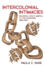 Image for Intercolonial Intimacies: Relinking Latin/o America to the Philippines, 1898-1964