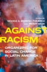 Image for Against Racism: Organizing for Social Change in Latin America