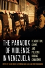 Image for The Paradox of Violence in Venezuela: Crime and Revolution