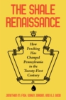Image for The Shale Renaissance: How Fracking Has Ignited Debate, Challenged Regulators, and Changed Pennsylvania in the Twenty-First Century