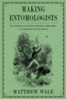 Image for Making Entomologists: How Periodicals Shaped Scientific Communities in Nineteenth-Century Britain