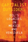 Image for Capitalist Outsiders: Oil&#39;s Legacy in Mexico and Venezuela