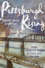 Image for Pittsburgh Rising: From Frontier Town to Steel City, 1750-1920