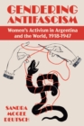 Image for Gendering Anti-Facism: Women Activism in Argentina and the World, 1918-1947