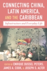 Image for Connecting China, Latin America, and the Caribbean : Infrastructure and Everyday Life: Infrastructure and Everyday Life