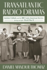 Image for Transatlantic Radio Dramas: Antonio Callado and the BBC Latin American Service During World War II