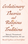 Image for Evolutionary Theories and Religious Traditions: National, Transnational, and Global Perspectives, 1800-1920