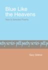 Image for Blue Like The Heavens : New and Selected Poems: New and Selected Poems