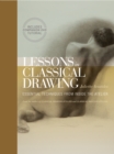 Image for Lessons in classical drawing  : essential techniques from inside the atelier