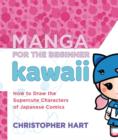 Image for Manga for the beginner Kawaii: how to draw the supercute characters of Japanese comics
