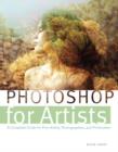 Image for Photoshop for artists: a complete guide for artists, photographers and printmakers