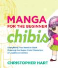 Image for Manga for the beginner: everything you need to start drawing the super-cute characters of Japanese comics. (Chibis)