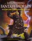 Image for Astonishing fantasy worlds  : the ultimate guide to drawing adventure fantasy art