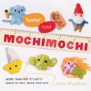 Image for Teeny-tiny mochimochi  : more than 40 itty-bitty minis to knit, wear, and give
