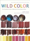 Image for Wild color  : the complete guide to making and using natural dyes