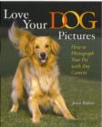 Image for Love your dog pictures  : how to photograph your pet with any camera