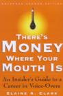Image for There&#39;s money where your mouth is  : the insider&#39;s guide to a career in voice-overs