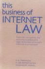 Image for This business of Internet law  : tools for navigating the evolving business and legal landscape of today&#39;s Internet environment
