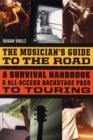 Image for The musician&#39;s guide to the road  : a survival handbook &amp; all-access backstage pass to touring