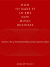 Image for How to make it in the new music business  : lessons, tips, and inspiration from music&#39;s biggest and best