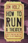 Image for How to run a theater  : a witty, practical &amp; fun guide to arts management