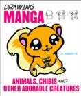 Image for Drawing manga animals, chibis, and other adorable creatures