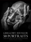 Image for Gregory Heisler - 50 portraits  : stories and techniques from a photographer&#39;s photographer