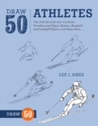 Image for Draw 50 athletes  : the step-by-step way to draw wrestlers and figure skaters, baseball and football players, and many more