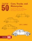 Image for Draw 50 cars, trucks, and motorcycles  : the step-by-step way to draw dragsters, vintage cars, dune buggies, mini choppers, and much more
