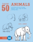 Image for Draw 50 animals  : the step-by-step way to draw elephants, tigers, dogs, fish, birds and many more