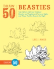 Image for Draw 50 beasties  : the step-by-step way to draw 50 beasties and yugglies and turnover uglies and things that go bump in the night