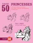 Image for Draw 50 princesses  : the step-by-step way to draw Snow White, Cinderella, Sleeping Beauty, and many more