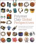 Image for Polymer clay global perspectives: emerging ideas and techniques from 125 international artists