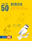 Draw 50 birds  : the step-by-step way to draw chickadees, peacocks, toucans, mallards and many more of our feathered friends - Ames, L