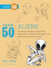 Image for Draw 50 aliens  : the step-by-step way to draw UFOs, galaxy ghouls, milky way marauders, and other extraterrestrial creatures