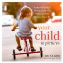 Image for Your Child in Pictures: The Parents&#39; Guide to Photographing Your Toddler and Child from Age One to Ten