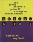 Image for Acting A-Z : The Young Person&#39;s Guide to a Stage or Screen Career